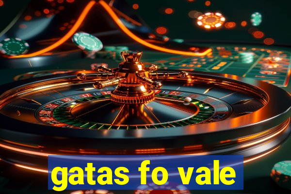 gatas fo vale